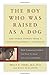 The Boy Who Was Raised as a Dog by Bruce D. Perry