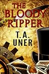 The Bloody Ripper by T.A. Uner