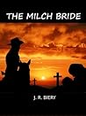 The Milch Bride by J.R. Biery
