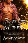 For the Love of a Cowboy by Sandy Sullivan