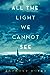 All the Light we Cannot See by Anthony Doerr