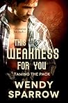 This Weakness for You by Wendy Sparrow