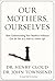 Our Mothers, Ourselves by Henry Cloud