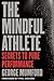 The Mindful Athlete Secrets to Pure Performance by George Mumford