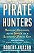 Pirate Hunters: Treasure, Obsession, and the Search for a Legendary Pirate Ship