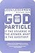 The God Particle: If the Universe Is the Answer, What Is the Question?