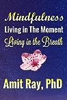 Mindfulness Living in the Moment - Living in the Breath by Amit Ray