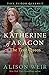 Katherine of Aragon: The Tr...