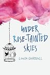 Under Rose-Tainted Skies by Louise Gornall