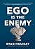 Ego Is the Enemy