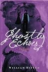 Ghostly Echoes by William  Ritter