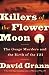 Killers of the Flower Moon The Osage Murders and the Birth of the FBI by David Grann