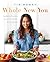 Whole New You: How Real Food Transforms Your Life, for a Healthier, More Gorgeous You