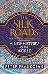 Silk Roads by Peter Frankopan