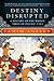 Destiny Disrupted: A Histor...