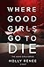 Where Good Girls Go To Die (Good Girls, #1)