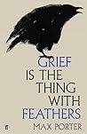 Grief is the Thing with Feathers by Max Porter