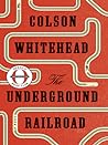 The Underground Railroad by Colson Whitehead