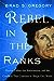 Rebel in the Ranks: Martin Luther, the Reformation, and the Conflicts That Continue to Shape Our World