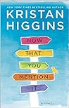 Now That You Mention It by Kristan Higgins