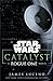 Catalyst: A Rogue One Novel