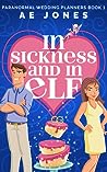 In Sickness and In Elf by A.E.  Jones