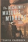 An Alchemy of Masques and Mirrors by Curtis Craddock