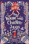 The House with Chicken Legs by Sophie   Anderson