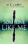 Someone Like Me by M.R. Carey