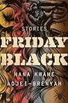 Friday Black by Nana Kwame Adjei-Brenyah