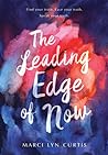 The Leading Edge of Now by Marci Lyn Curtis