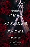 When Sinners Kneel by R. Scarlett