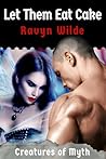 Let Them Eat Cake by Ravyn Wilde