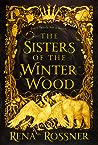 The Sisters of the Winter Wood by Rena Rossner