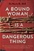 A Bound Woman Is a Dangerous Thing: The Incarceration of African American Women from Harriet Tubman to Sandra Bland