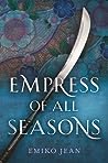 Empress of All Seasons by Emiko Jean