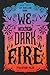 We Set the Dark on Fire (We Set the Dark on Fire, #1)