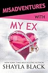 Misadventures with My Ex by Shayla Black