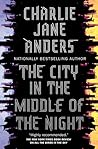 The City in the Middle of the Night by Charlie Jane Anders