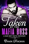 Taken by the Mafia Boss by Chloe Fischer