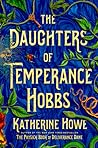 The Daughters of Temperance Hobbs by Katherine Howe