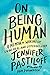 On Being Human: A Memoir of Waking Up, Living Real, and Listening Hard