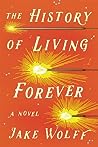 The History of Living Forever by Jake Wolff