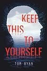 Keep This to Yourself by Tom   Ryan