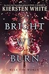 Bright We Burn by Kiersten White