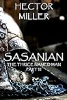 Sasanian (The Thrice Named Man, #3)