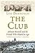 The Club: Johnson, Boswell, and the Friends Who Shaped an Age