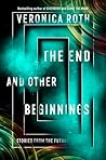 The End and Other Beginnings by Veronica Roth