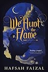 We Hunt the Flame by Hafsah Faizal