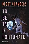 To Be Taught, If Fortunate by Becky  Chambers